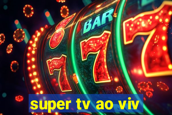 super tv ao viv